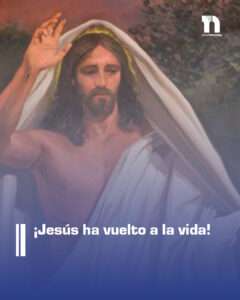 ¡Jesús ha vuelto a la vida! Domingo de Resurrección
