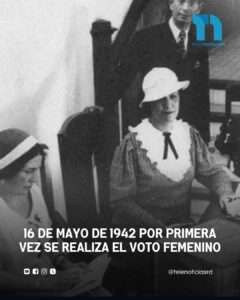 16 de mayo de 1942 por primera vez se realiza el voto femenino